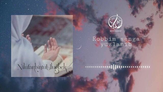 Sauqbilu ya xoliqiy... _ nilufar bintu ulug'bek - robbim senga yuzlanib...